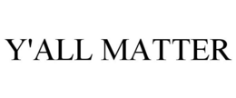 Y'ALL MATTER trademark
