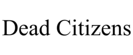 DEAD CITIZENS trademark