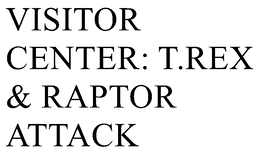 VISITOR CENTER: T.REX & RAPTOR ATTACK trademark