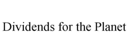 DIVIDENDS FOR THE PLANET trademark