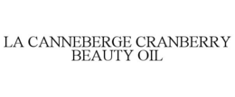 LA CANNEBERGE CRANBERRY BEAUTY OIL trademark