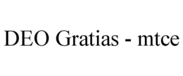 DEO GRATIAS - MTCE trademark