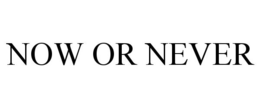 NOW OR NEVER trademark
