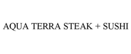 AQUA TERRA STEAK + SUSHI trademark