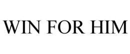 WIN FOR HIM trademark