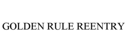 GOLDEN RULE REENTRY trademark