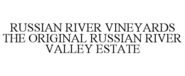 RUSSIAN RIVER VINEYARDS THE ORIGINAL RUSSIAN RIVER VALLEY ESTATE trademark