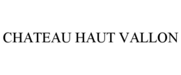 CHATEAU HAUT VALLON trademark
