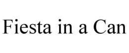 FIESTA IN A CAN trademark