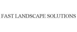 FAST LANDSCAPE SOLUTIONS trademark