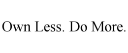 OWN LESS. DO MORE. trademark