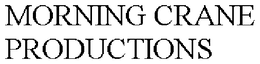 MORNING CRANE PRODUCTIONS trademark