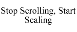 STOP SCROLLING, START SCALING trademark