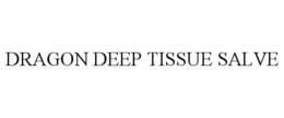 DRAGON DEEP TISSUE SALVE trademark