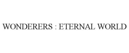 WONDERERS : ETERNAL WORLD trademark