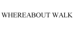 WHEREABOUT WALK trademark
