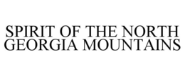 SPIRIT OF THE NORTH GEORGIA MOUNTAINS trademark