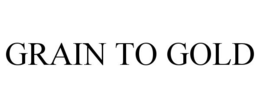 GRAIN TO GOLD trademark