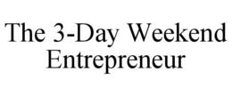 THE 3-DAY WEEKEND ENTREPRENEUR trademark