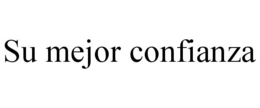 SU MEJOR CONFIANZA trademark