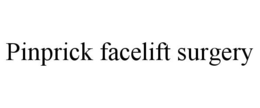 PINPRICK FACELIFT SURGERY trademark