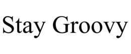 STAY GROOVY trademark