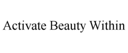 ACTIVATE BEAUTY WITHIN trademark