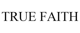 TRUE FAITH trademark