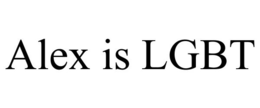ALEX IS LGBT trademark