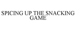 SPICING UP THE SNACKING GAME trademark