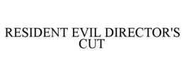 RESIDENT EVIL DIRECTOR'S CUT trademark