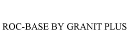 ROC-BASE BY GRANIT PLUS trademark