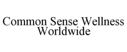 COMMON SENSE WELLNESS WORLDWIDE trademark