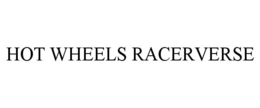 HOT WHEELS RACERVERSE trademark