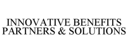 INNOVATIVE BENEFITS PARTNERS & SOLUTIONS trademark