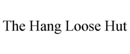 THE HANG LOOSE HUT trademark