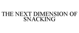 THE NEXT DIMENSION OF SNACKING trademark