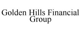 GOLDEN HILLS FINANCIAL GROUP trademark