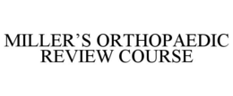 MILLER'S ORTHOPAEDIC REVIEW COURSE trademark