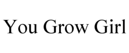 YOU GROW GIRL trademark