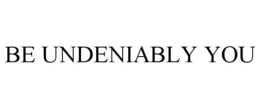 BE UNDENIABLY YOU trademark
