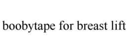 BOOBYTAPE FOR BREAST LIFT trademark