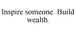 INSPIRE SOMEONE. BUILD WEALTH. trademark