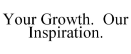 YOUR GROWTH. OUR INSPIRATION. trademark