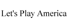 LET'S PLAY AMERICA trademark