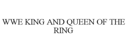 WWE KING AND QUEEN OF THE RING trademark