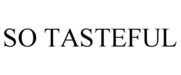 SO TASTEFUL trademark