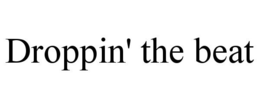 DROPPIN' THE BEAT trademark