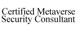 CERTIFIED METAVERSE SECURITY CONSULTANT trademark