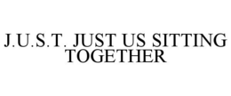J.U.S.T. JUST US SITTING TOGETHER trademark